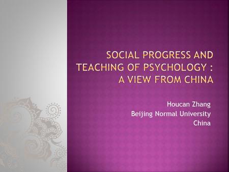 Houcan Zhang Beijing Normal University China.  A Historical Overview of Teaching of Psychology  Contemporary Teaching of Psychology.