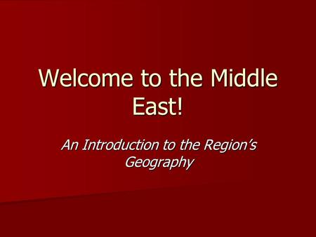 Welcome to the Middle East! An Introduction to the Region’s Geography.