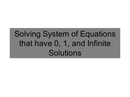 Solving System of Equations that have 0, 1, and Infinite Solutions