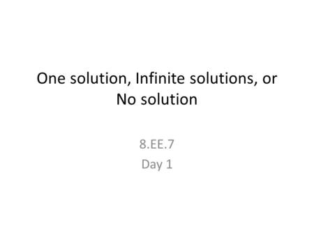 One solution, Infinite solutions, or No solution