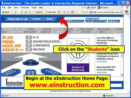 Begin at the eInstruction Home Page: www.einstruction.com Click on the “Students” icon.