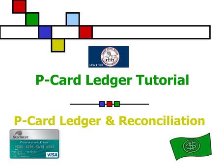 P-Card Ledger Tutorial P-Card Ledger & Reconciliation.