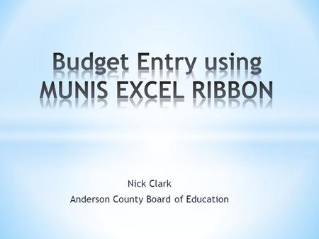 Nick Clark Anderson County Board of Education. Requirements Excel version 2007 or newer MUNIS user with the same name as used to logon to PC The add-on.