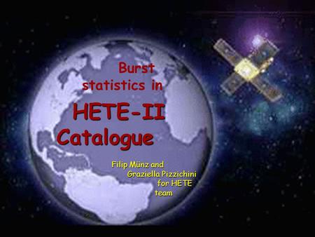 1 HETE-II Catalogue Filip Münz and Graziella Pizzichini for HETE team Burst statistics in.