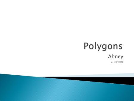 Abney V. Martinez. Tell which shapes are polygons.  A polygon is a closed plane figure made up of line segments.  Each line segment is a side.  The.