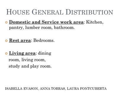 H OUSE G ENERAL D ISTRIBUTION Domestic and Service work area : Kitchen, pantry, lumber room, bathroom. Rest area : Bedrooms. Living area : dining room,