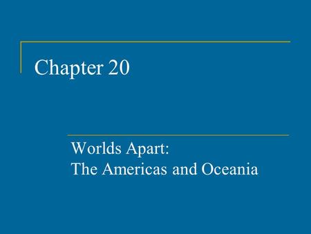 Worlds Apart: The Americas and Oceania