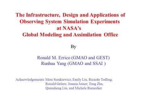 The Infrastructure, Design and Applications of Observing System Simulation Experiments at NASA's Global Modeling and Assimilation Office By Ronald M. Errico.