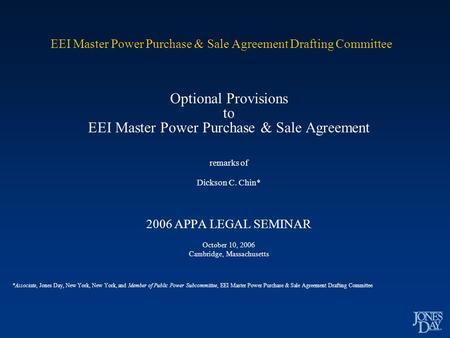 EEI Master Power Purchase & Sale Agreement Drafting Committee Optional Provisions to EEI Master Power Purchase & Sale Agreement remarks of Dickson C. Chin*