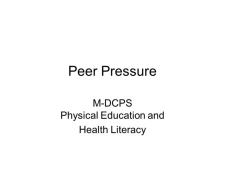 Peer Pressure M-DCPS Physical Education and Health Literacy.