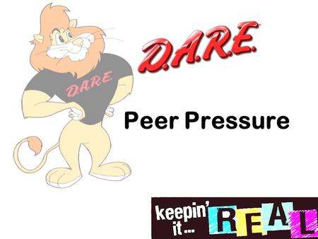 Peer Pressure. D.A.R.E. Review Risks & Consequences Did anyone take a risk with positive consequences?