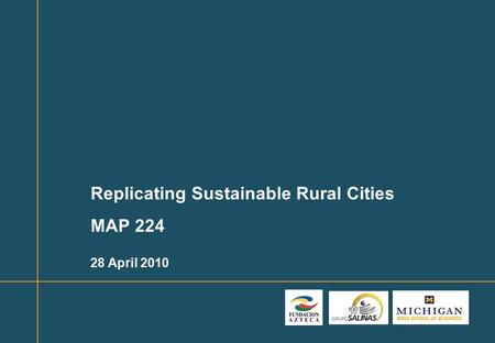 1 Replicating Sustainable Rural Cities MAP 224 28 April 2010.