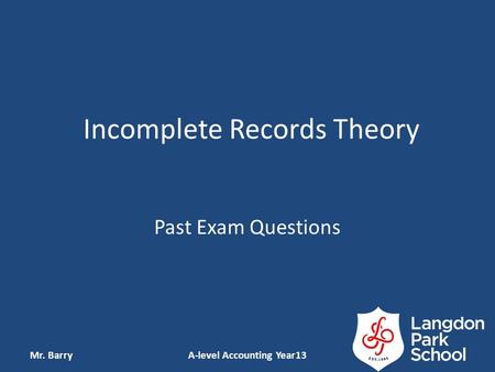 Incomplete Records Theory Past Exam Questions Mr. BarryA-level Accounting Year13.