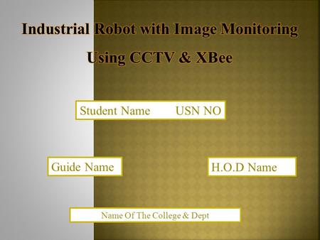 Student Name USN NO Guide Name H.O.D Name Name Of The College & Dept.