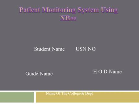 Student Name USN NO Guide Name H.O.D Name Name Of The College & Dept.