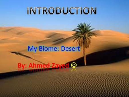 Most deserts are hot and dry, for that reason; there is not much animals, but there is some plants though. The animals that live there are the only ones.