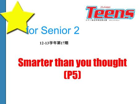 Reading Reading the passage carefully and complete the form below.(within 3 words) for Senior 2 12-13 学年第 17 期 Smarter than you thought (P5)