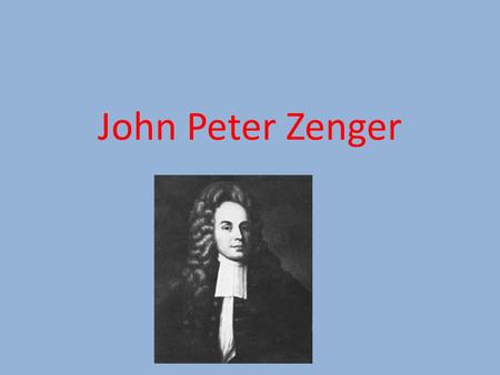 John Peter Zenger.