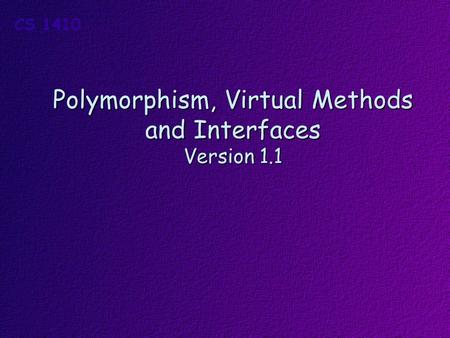 Polymorphism, Virtual Methods and Interfaces Version 1.1.