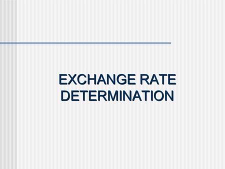 EXCHANGE RATE DETERMINATION. Demand for Foreign Exchange Refers to the amount of foreign exchange that will be bought from the market at various exchange.