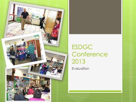 ESDGC Conference 2013 Evaluation. Setting the scene! Welcome Phil Williams.