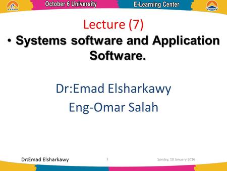 Lecture (7) Systems software and Application Software.Systems software and Application Software. Dr:Emad Elsharkawy Eng-Omar Salah Dr:Emad Elsharkawy 1.