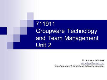 711911 Groupware Technology and Team Management Unit 2 Dr. Andrea Jersabek