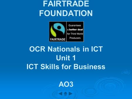 FAIRTRADE FOUNDATION OCR Nationals in ICT Unit 1 ICT Skills for Business AO3.