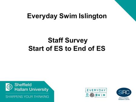 1 Everyday Swim Islington Staff Survey Start of ES to End of ES.