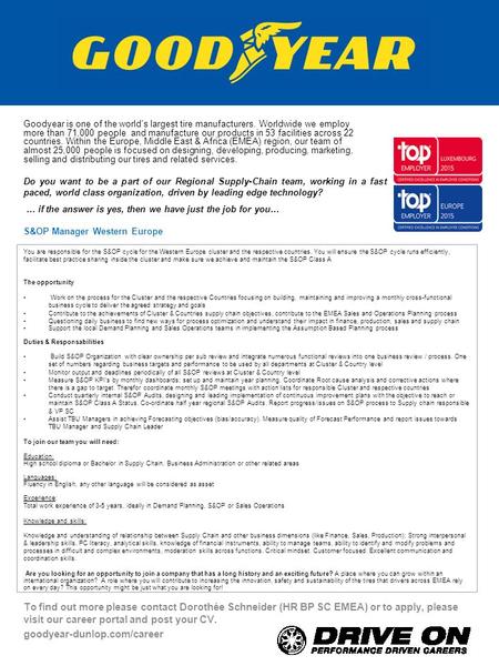 To find out more please contact Dorothée Schneider (HR BP SC EMEA) or to apply, please visit our career portal and post your CV. goodyear-dunlop.com/career.