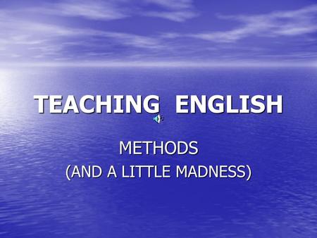 TEACHING ENGLISH METHODS (AND A LITTLE MADNESS).