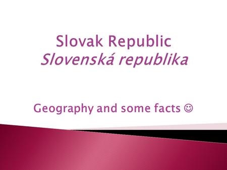 Geography and some facts. STATE SYMBOLS National flag Official emblem of Slovakia.