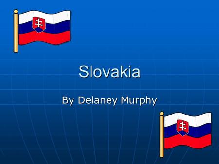 Slovakia By Delaney Murphy. Location It’s capital is Bratislava It’s capital is BratislavaBratislava Slovakia is located in Central Europe Slovakia is.