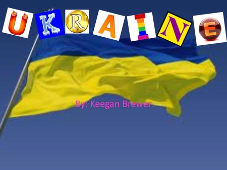 By: Keegan Brewer. How is their geography, climate, and natural resources connected to their daily life and jobs?  Ukraine has a strategic position in.