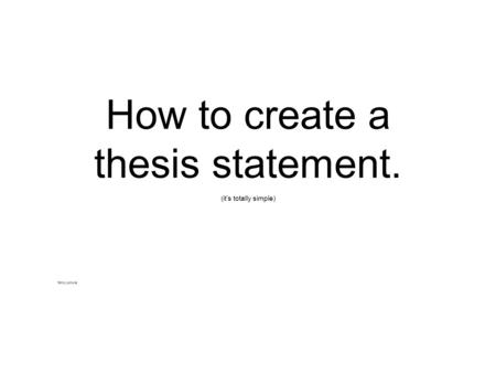 How to create a thesis statement.