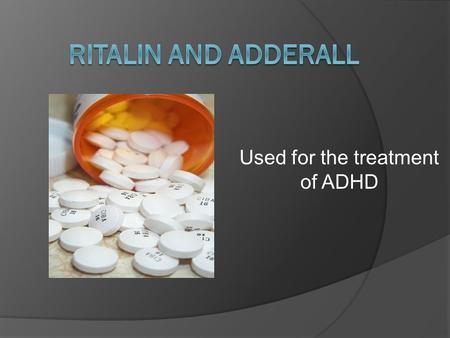 Used for the treatment of ADHD. Ritalin  Generic name: Methylphenidate  Prescribed for the treatment of ADHD and Narcolepsy  Stimulant Ritalin allows.