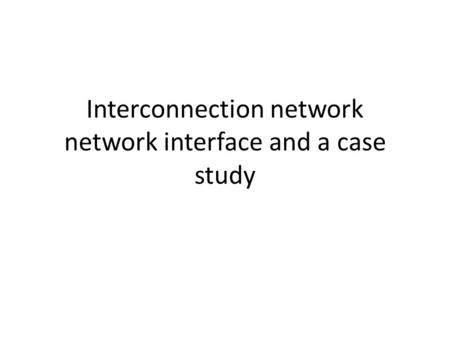 Interconnection network network interface and a case study.