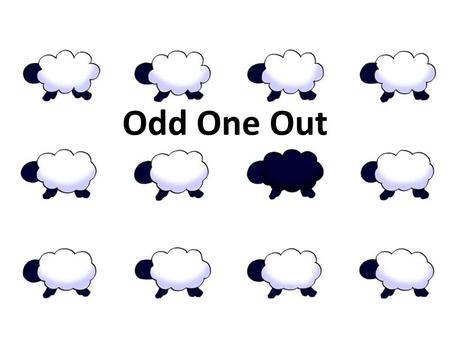 Odd One Out. Key phrases Q: “Which (one) is the odd one out?” A: “(This one) is the odd one out.” Q: “Which (one) does not belong?” A: “(This.