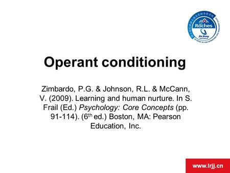 Www.lrjj.cn Operant conditioning Zimbardo, P.G. & Johnson, R.L. & McCann, V. (2009). Learning and human nurture. In S. Frail (Ed.) Psychology: Core Concepts.