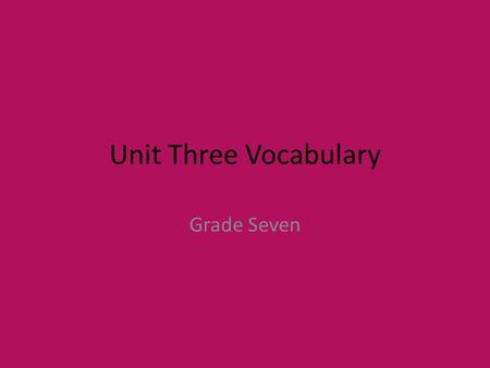 Unit Three Vocabulary Grade Seven. 1. animated ( adj) full of life, alive; (adj-part.) moved into action syn: energetic, vigorous ant: dull, lifeless,