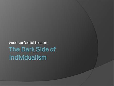 American Gothic Literature. Gothic Literature The Beginnings…  Gothic Literary tradition came to be in part from the Gothic architecture of the Middle.