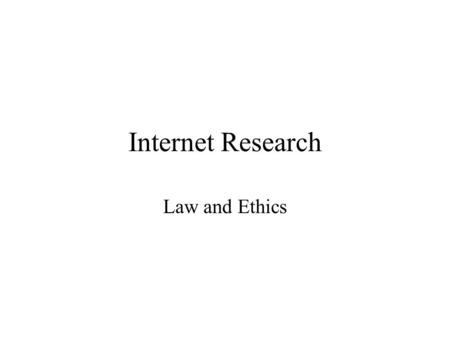 Internet Research Law and Ethics. Consider the Law Legal and ethical issues help us broaden considerably our study of Internet research. Even relatively.