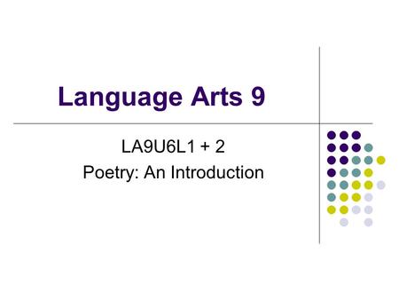 Language Arts 9 LA9U6L1 + 2 Poetry: An Introduction.