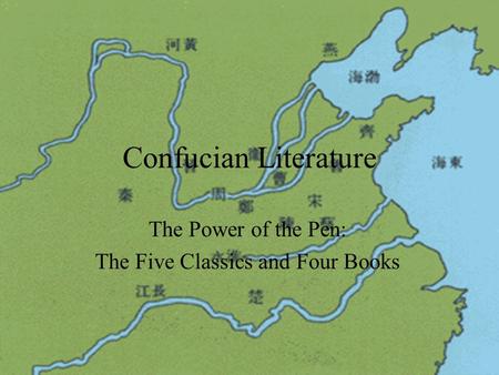 Confucian Literature The Power of the Pen: The Five Classics and Four Books.