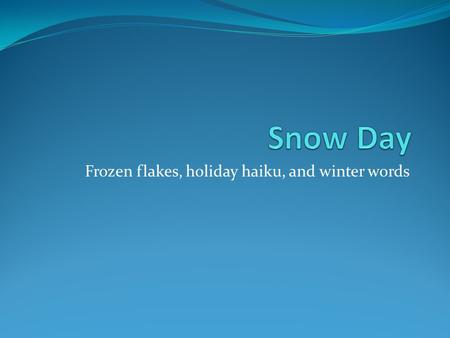 Frozen flakes, holiday haiku, and winter words. How to Properly Read Poetry The punctuation in poetry is essential to determining it’s rhythm. When reading.