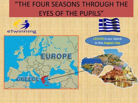 “THE FOUR SEASONS THROUGH THE EYES OF THE PUPILS” LESVOS is our island In the Aegean Sea.