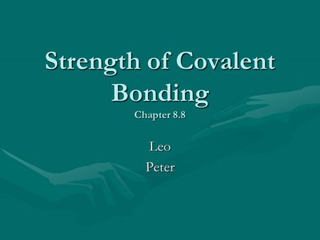 Strength of Covalent Bonding Chapter 8.8 LeoPeter.