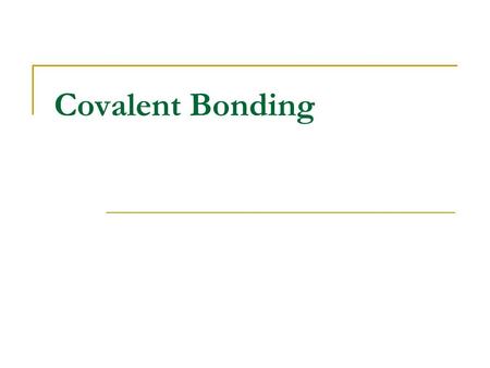 Covalent Bonding. Molecule: neutral group of atoms that are held together by covalent bonds  Covalent Bond: sharing of electrons between two atoms, “owned”