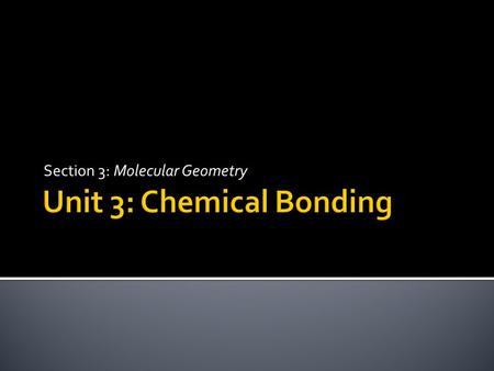 Section 3: Molecular Geometry.  Multiple Bonds – occur in covalent compounds when atoms share more than one pair of electrons  Double Bond – atoms share.