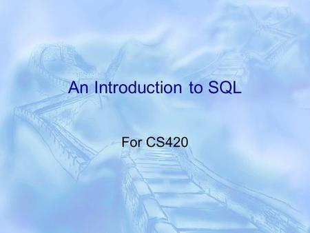 An Introduction to SQL For CS420. 2 Overview of SQL  It is the standard language for relational systems, although imperfect  Supports data definition.